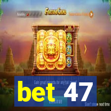 bet 47